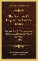 The Doctrines Of Original Sin And The Trinity: Discussed In A Correspondence Between A Clergyman, And A Layman (1859)(English)