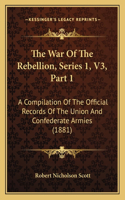 War Of The Rebellion, Series 1, V3, Part 1
