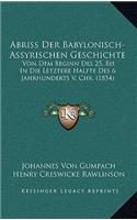 Abriss Der Babylonisch-Assyrischen Geschichte: Von Dem Beginn Des 25, Bis In Die Letztere Halfte Des 6 Jahrhunderts V. Chr. (1854)