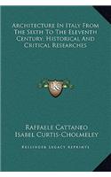 Architecture In Italy From The Sixth To The Eleventh Century; Historical And Critical Researches