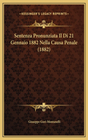 Sentenza Pronunziata Il Di 21 Gennaio 1882 Nella Causa Penale (1882)