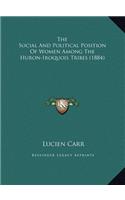 The Social And Political Position Of Women Among The Huron-Iroquois Tribes (1884)