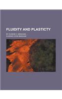Fluidity and Plasticty; By Eugene C. Bingham ...