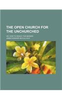 The Open Church for the Unchurched; Or, How to Reach the Masses