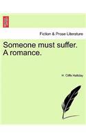 Someone Must Suffer. a Romance.