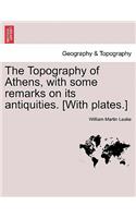 Topography of Athens, with some remarks on its antiquities. [With plates.]