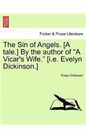 The Sin of Angels. [a Tale.] by the Author of a Vicar's Wife. [i.E. Evelyn Dickinson.]: (English)