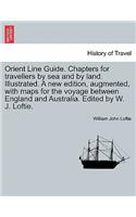 Orient Line Guide. Chapters for Travellers by Sea and by Land. Illustrated. a New Edition, Augmented, with Maps for the Voyage Between England and Australia. Edited by W. J. Loftie.: (English)