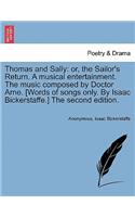 Thomas and Sally: Or, the Sailor's Return. a Musical Entertainment. the Music Composed by Doctor Arne. [Words of Songs Only. by Isaac Bickerstaffe.] the Second Editio(English)