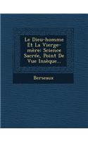 Le Dieu-Homme Et La Vierge-Mere: Science Sacree, Point de Vue Inseque...(French)