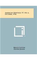 American Heritage, V7, No. 6, October, 1956