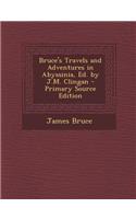 Bruce's Travels and Adventures in Abyssinia, Ed. by J.M. Clingan - Primary Source Edition: (English)