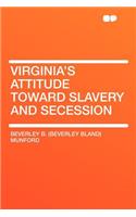 Virginia's Attitude Toward Slavery and Secession