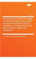 The Religious System of China, Its Ancient Forms, Evolution, History and Present Aspect, Manners, Customs and Social Institutions Connected Therewith Volume 2