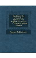 Handbuch Der Litauischen Sprache, Von August Schleicher ...