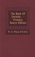 The Book of Orchids... - Primary Source Edition