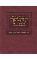 A History of Greece: Mediaeval Greece and the Empire of Trebizond, A.D. 1204-1461