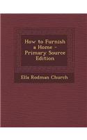How to Furnish a Home