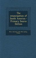 The Emancipation of South America - Primary Source Edition
