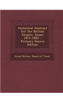 Statistical Abstract for the British Empire, Issues 1871-1885 - Primary Source Edition