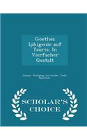 Goethes Iphigenie Auf Tauris: In Vierfacher Gestalt - Scholar's Choice Edition