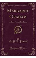 Margaret Graham, Vol. 1 of 2: A Tale, Founded on Facts (Classic Reprint)