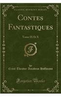 Contes Fantastiques: Tome IX Et X (Classic Reprint)