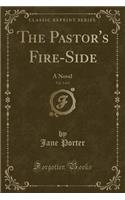 The Pastor's Fire-Side, Vol. 2 of 2: A Novel (Classic Reprint): A Novel (Classic Reprint)