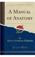 A Manual of Anatomy (Classic Reprint)