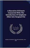 A Narrative Of Events Connected With The Introduction Of Sulphuric Ether Into Surgical Use