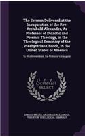 The Sermon Delivered at the Inauguration of the REV. Archibald Alexander, as Professor of Didactic and Polemic Theology, in the Theological Seminary of the Presbyterian Church, in the United States of America