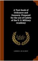 A Text-book of Ordnance and Gunnery. Prepared for the use of Cadets of the U. S. Military Academy