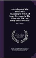 A Catalogue of the Books and Manuscripts of Robert Louis Stevenson in the Library of the Late Harry Elkins Widener
