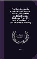 Epistle ... to the Ephesians, With Texts, Parallel, Expository, and Illustrative, Gathered From All Parts of the Word of God [Ed. by H.a. Simcoe]: (English)