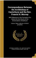 Correspondence Between the Archbishop of Canterbury and the Rev. Francis H. Murray