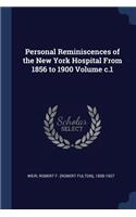 Personal Reminiscences of the New York Hospital From 1856 to 1900 Volume c.1