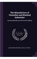 The Manufacture of Varnishes and Kindred Industries
