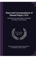 Diary and Correspondence of Samuel Pepys, F.R.S.: Secretary to the Adimiralty in the Reigns of Charles Ii. and James Ii