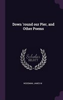 Down 'round our Pier, and Other Poems
