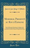 Memorial Presentï¿½ Au Roy d'Espagne: Pour La Deffense de la Reputation, de la Dignite, Et de la Personne de l'Illustrissime Et Reverendissime Dom Bernardino de Cardenas, Evesque de Paraguay Dans Les Indes (Classic Reprint)