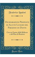 Dichiarazioni Proposte Di Alcuni Luoghi del Paradiso Di Dante: Con Un Esame Della Bellezza E del Riso Di Beatrice (Classic Reprint)