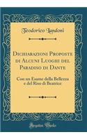 Dichiarazioni Proposte Di Alcuni Luoghi del Paradiso Di Dante: Con Un Esame Della Bellezza E del Riso Di Beatrice (Classic Reprint)