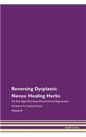 Reversing Dysplastic Nevus: Healing Herbs The Raw Vegan Plant-Based Detoxification & Regeneration Workbook For Healing Patients Volume 8