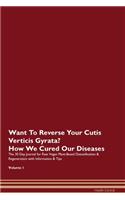 Want To Reverse Your Cutis Verticis Gyrata? How We Cured Our Diseases. The 30 Day Journal for Raw Vegan Plant-Based Detoxification & Regeneration with Information & Tips Volume 1
