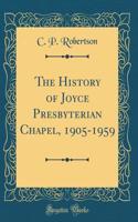 The History of Joyce Presbyterian Chapel, 1905-1959 (Classic Reprint)