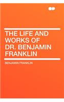 The Life and Works of Dr. Benjamin Franklin