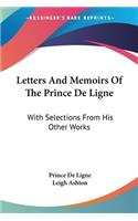 Letters And Memoirs Of The Prince De Ligne: With Selections From His Other Works