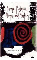 Normal Madness, Murder and Mayhem