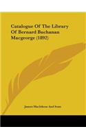 Catalogue Of The Library Of Bernard Buchanan Macgeorge (1892)