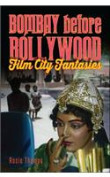 Bombay Before Bollywood: Film City Fantasies